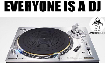 Everyone is a DJ Until...