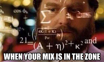 When Your Mix Is In The Zone