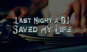 Last Night a DJ Saved My Life