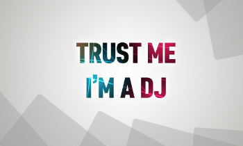 Trust Me, I'm a DJ